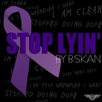 Stop Lyin' by B-Skan Aka Headshot Louie