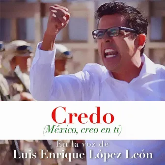 Credo (México, Creo en Ti) by Luis Enrique López León