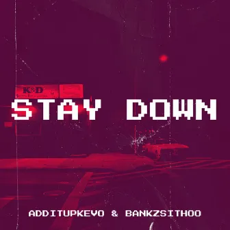 Stay Down by ADDITUPKEVO