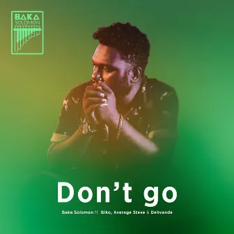 Don't Go by Baka Solomon