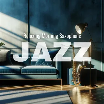 Relaxing Morning Saxophone Jazz at the Cafe Lounge by Chillout Jazz Saxophone