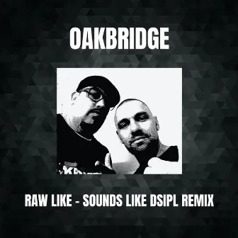 Raw Like (Sounds Like Dsipl Remix) by Oakbridge