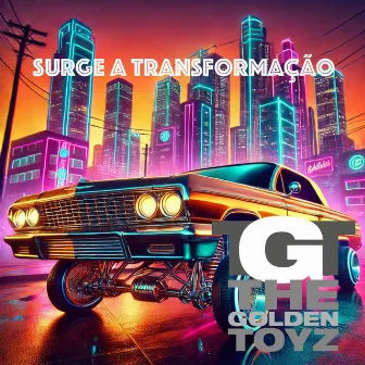 Surge a Transformação by The Golden Toyz