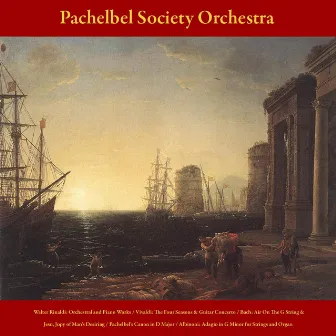 Walter Rinaldi: Orchestral and Piano Works - Vivaldi: the Four Seasons; Guitar Concerto - J.S. Bach: Air On the G String; Jesu, Joy of Man's Desiring - Pachelbel’s Canon in D Major - Albinoni: Adagio in G Minor for Strings and Organ - Vol. 5 by Pachelbel Society Orchestra