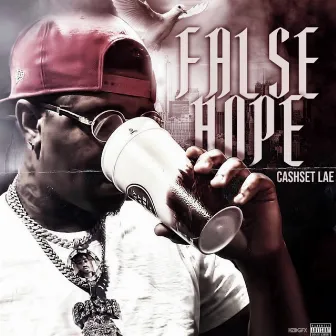 False Hope by Cash Set Lae