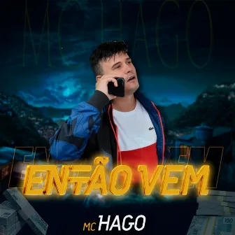 Então Vem by MC Hago