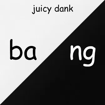 bang by Juicy Dank