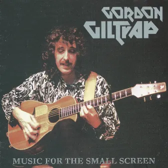 Music for the Small Screen by Gordon Giltrap