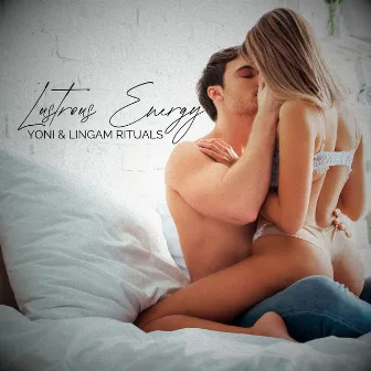 Lustrous Energy: Yoni & Lingam Rituals (Self-Discovery Through Sacred Sensual Touch) by Sensual Erotic Pleasure