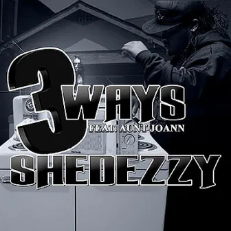 3 Ways (feat. Aunt JoAnn) by Shedezzy