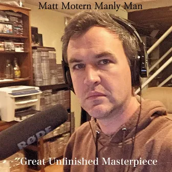 Great Unfinished Masterpiece by Matt Motern Manly Man