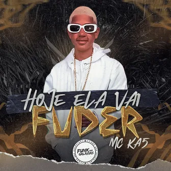 Hoje Ela Vai Fuder by MC KA5