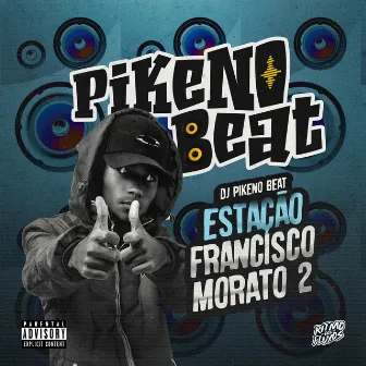 ESTAÇÃO FRANCISCO MORATO 2 by Dj Pikeno Beat