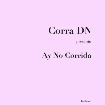 Ay No Corrida by Corra DN