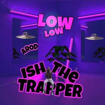 Low Low by Ishthetrapper