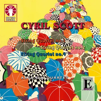 Cyril Scott: String Quartets Nos 1, 2 & 4 by Archaeus Quartet