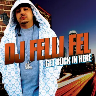 Get Buck In Here by DJ Felli Fel