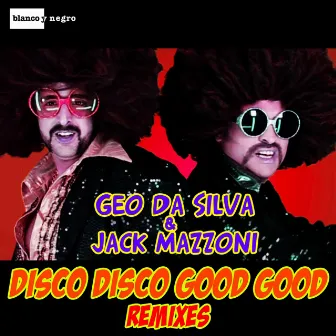 Disco Disco Good Good (Remixes) by Geo Da Silva