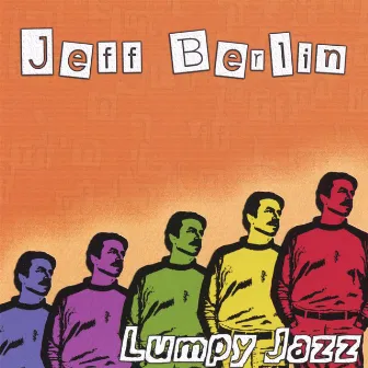 Lumpy Jazz (Euro Release) by Jeff Berlin