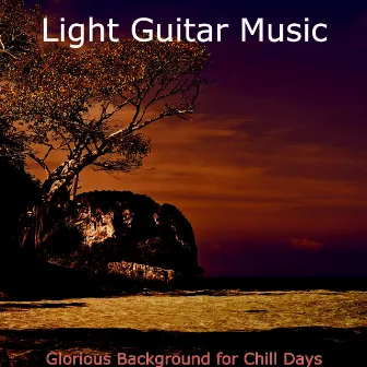 Glorious Background for Chill Days by Light Guitar Music