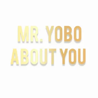 ABOUT YOU by Mr. YOBO