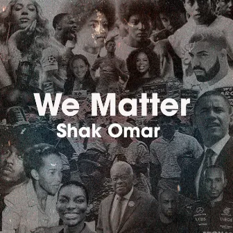 We Matter by Shak Omar