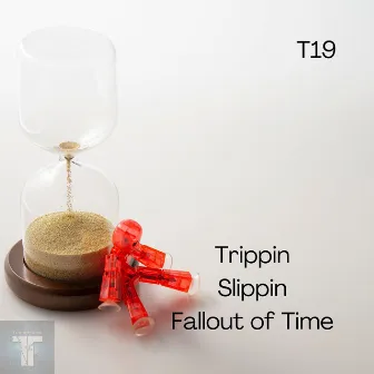 Trippin Slippin Fallout of Time by T19