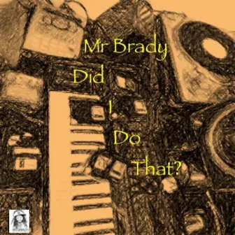 Did I Do That by Mr Brady