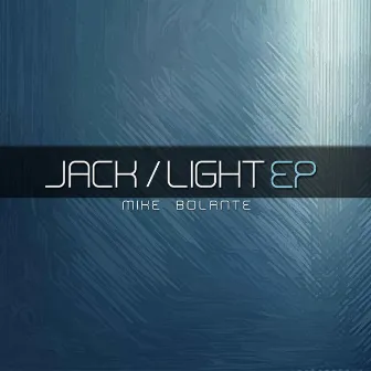 Jack/Light EP by Mike Bolante