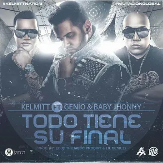 Todo Tiene Su Final (feat. Genio & Baby Johnny) by Kelmitt