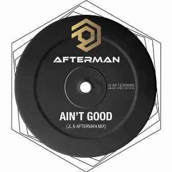 Ain't Good (JL & Afterman Mix) by JL