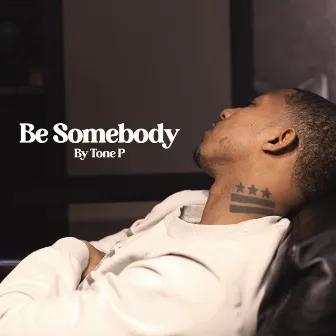 Be Somebody by Tone P