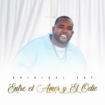 Entre el Amor y el Odio by Original Fat