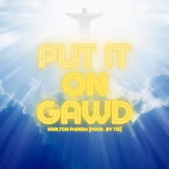 PUT IT ON GAWD by Karlton Phresh