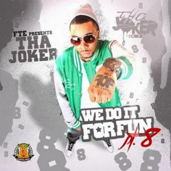 We Do It For Fun Pt. 8 - Single by Tha Joker