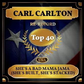 She's a Bad Mama Jama (She's Built, She's Stacked) [Billboard Hot 100 - No 22] by Carl Carlton