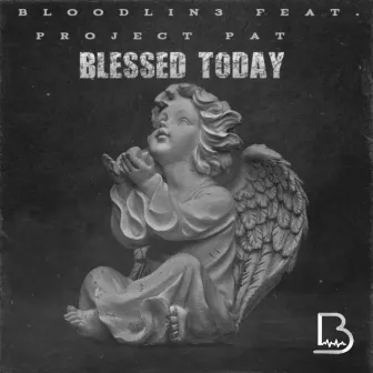 Blessed Today by Bloodlin3