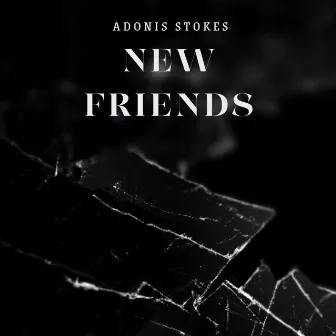 New Friends by Adonis Stokes