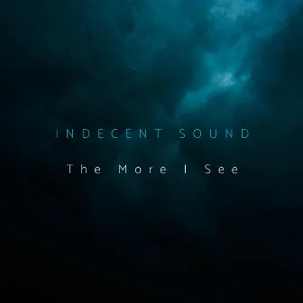 The More I See by Indecent Sound