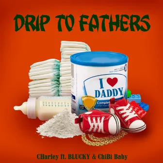 DRIP TO FATHERS by Charley