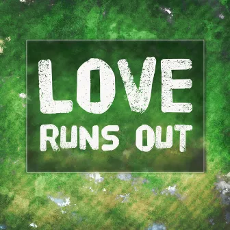 Love Runs Out by Love Runs Out