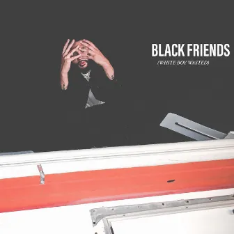 Black Friends (White Boy Wasted) by K'sean