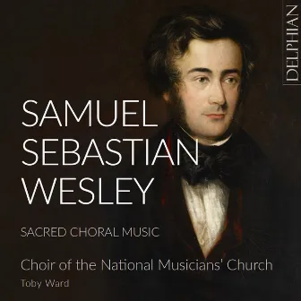 Samuel Sebastian Wesley: Sacred Choral Music by Richard Gowers