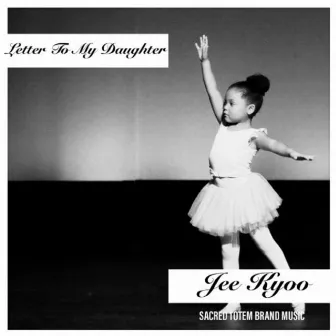 Letter to My Daughter by Jee Kyoo