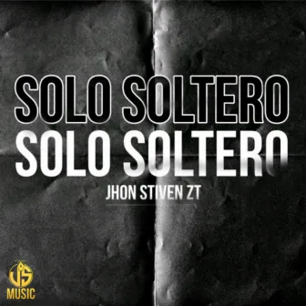 Solo Soltero by Jhon Stiven zt