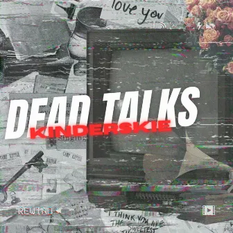 Dead Talks by KINDERSKIE