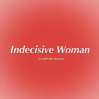 Indecisive Woman by Gerald The Second