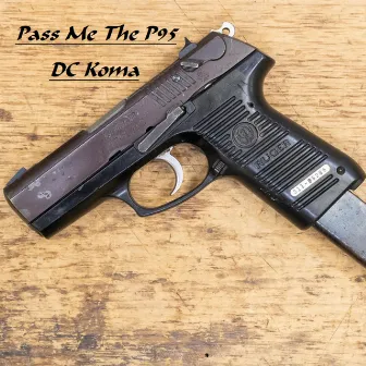 Pass Me The P95 (DC Koma) by Duke City Koma