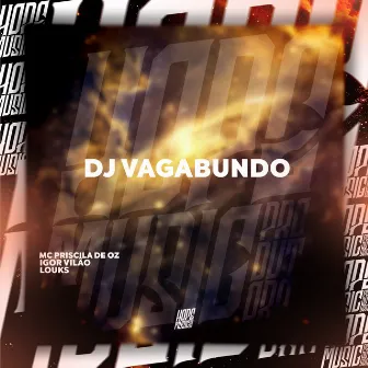 Dj Vagabundo by MC Priscila de Oz