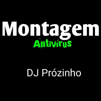 Montagem Antivírus by DJ PRÓZINHO